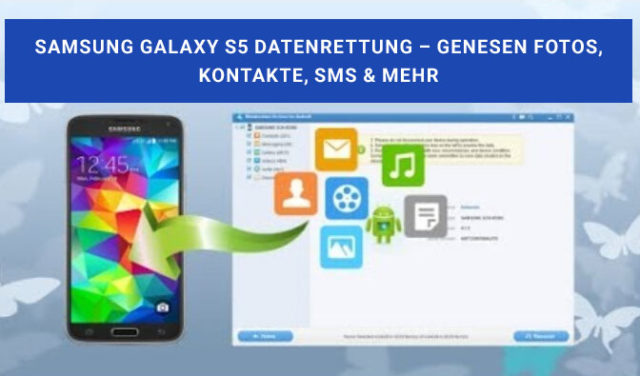 Samsung Galaxy S5 Datenrettung – Genesen Fotos, Kontakte, SMS & mehr