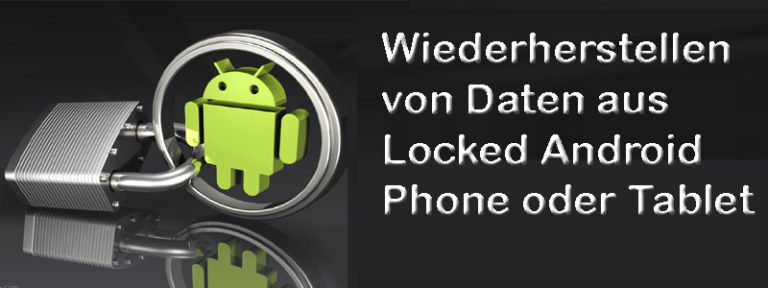 Wiederherstellen von Daten aus Locked Android Phone oder Tablet
