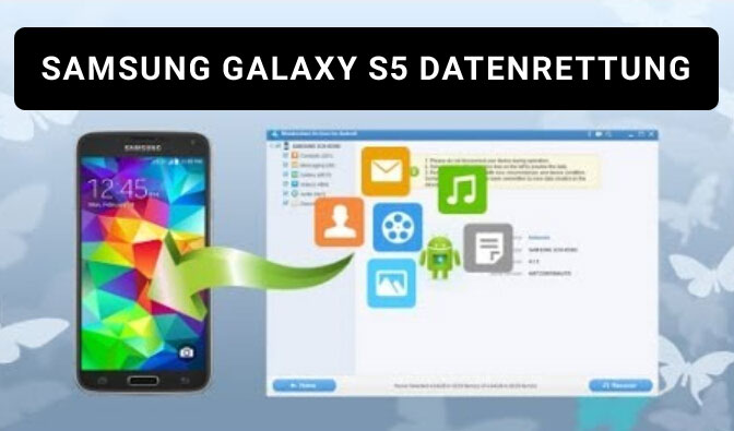 Samsung Galaxy S5 Datenrettung - Recover Fotos, Kontakte, SMS & More