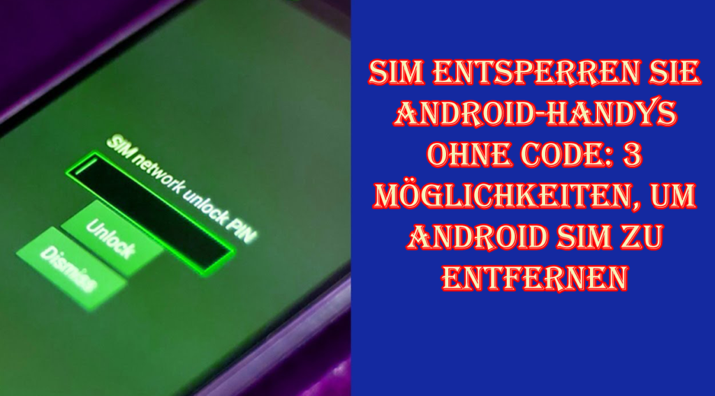 3 effektive Möglichkeiten zum Sperren der Android-SIM-Sperre ohne Code