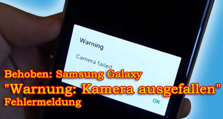 Samsung Galaxy "Warnung: Kamera ausgefallen" Fehlermeldung