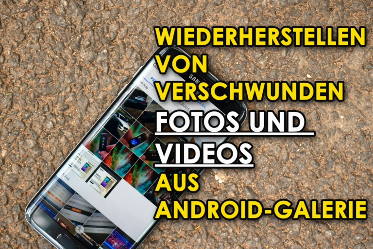 Wiederherstellen von Verschwunden Fotos und Videos aus Android-Galerie