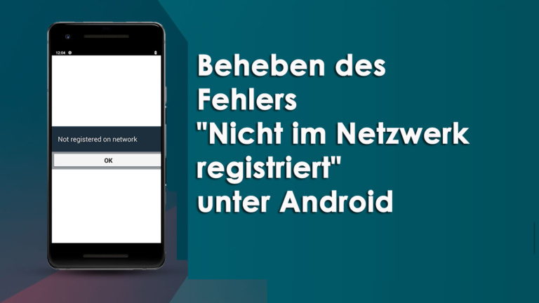 Beheben des Fehlers "Nicht im Netzwerk registriert" unter Android