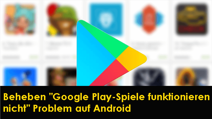 beheben "Google Play-Spiele funktionieren nicht" Problem auf Android