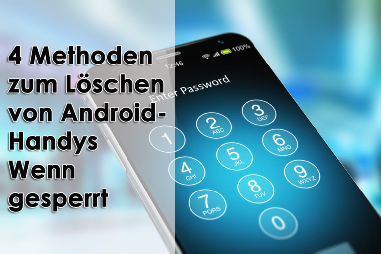 4 Methoden zum Löschen von Android-Handys Wenn gesperrt