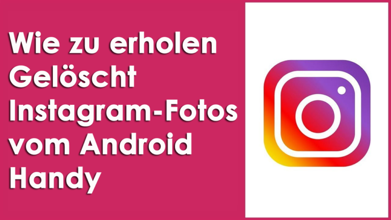 Wie zu erholen Gelöscht Instagram-Fotos vom Android-Handy