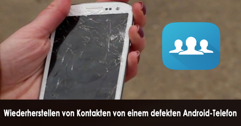 Wiederherstellen von Kontakten von einem defekten Android-Telefon