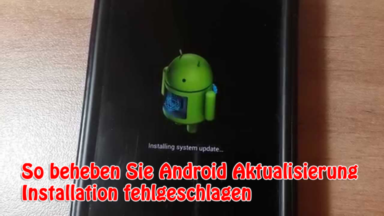 So beheben Sie Android Aktualisierung Installation fehlgeschlagen