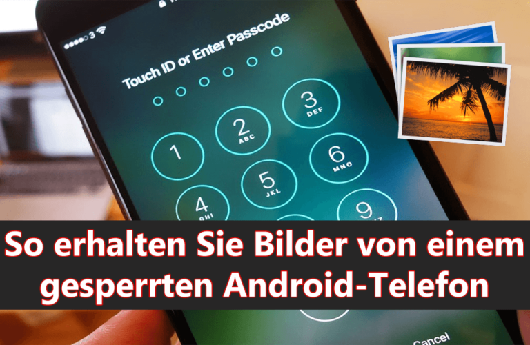 Holen Sie sich Bilder von einem gesperrten Android-Handy