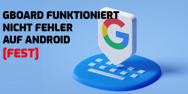 Gboard nicht funktioniert problem