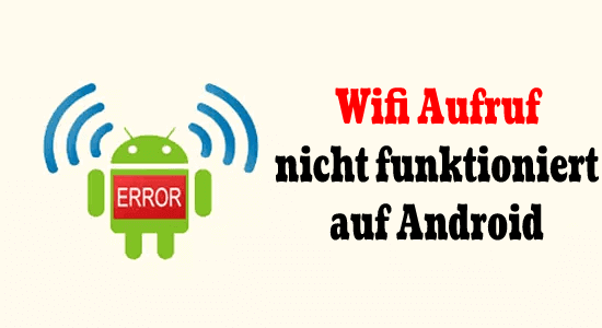18 Möglichkeiten zur Behebung Wifi Aufruf nicht funktioniert auf Android Ausgabe