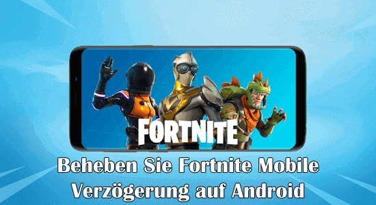 beheben Sie Fortnite Mobile Verzögerung auf Android