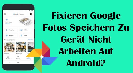 Fixieren Google Fotos Speichern Zu Gerät Nicht Arbeiten Auf Android?