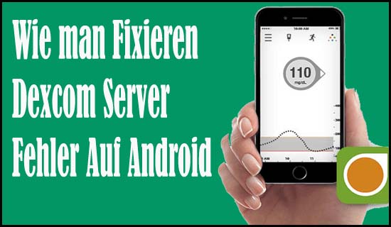 Wie man Fixieren Dexcom Server Fehler Auf Android
