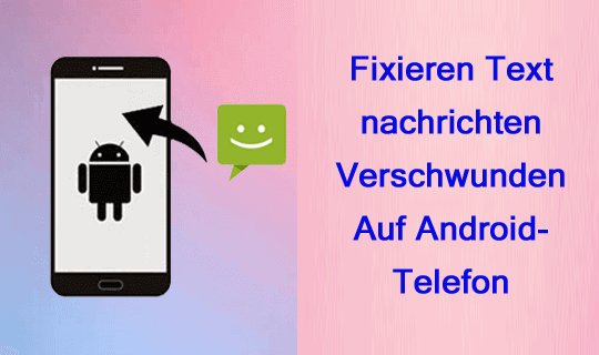 Fixieren Text nachrichten Verschwunden Auf Android-Telefon