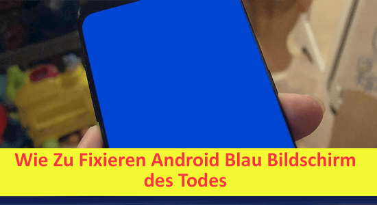 Fixieren Android "Blau Bildschirm von Tod"