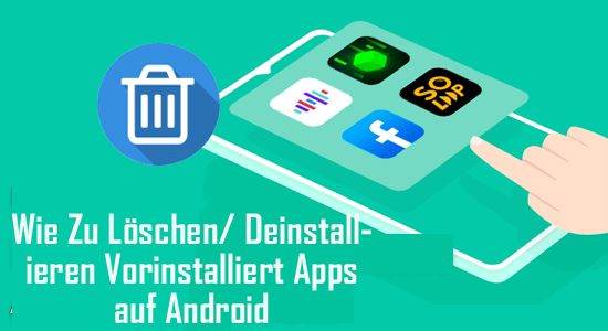 Löschen/ Deinstallieren Vorinstalliert Apps auf Android