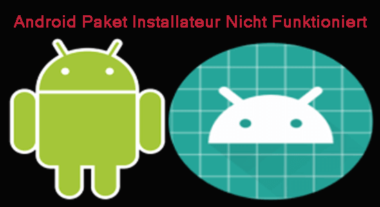 Android Paket Installateur Funktioniert nicht