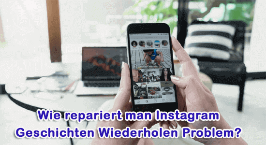 wie Sie die Wiederholung von Instagram-Geschichten beheben