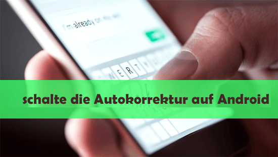 schalte die Autokorrektur auf Android