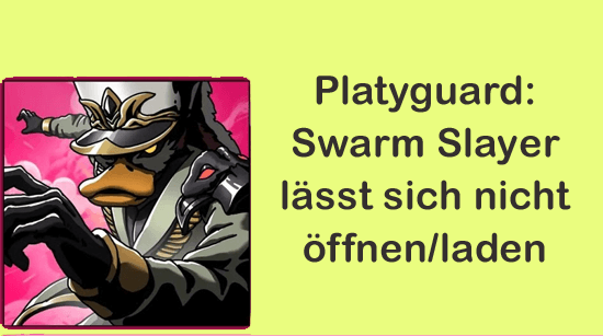 Platyguard: Swarm Slayer lässt sich nicht öffnen/laden